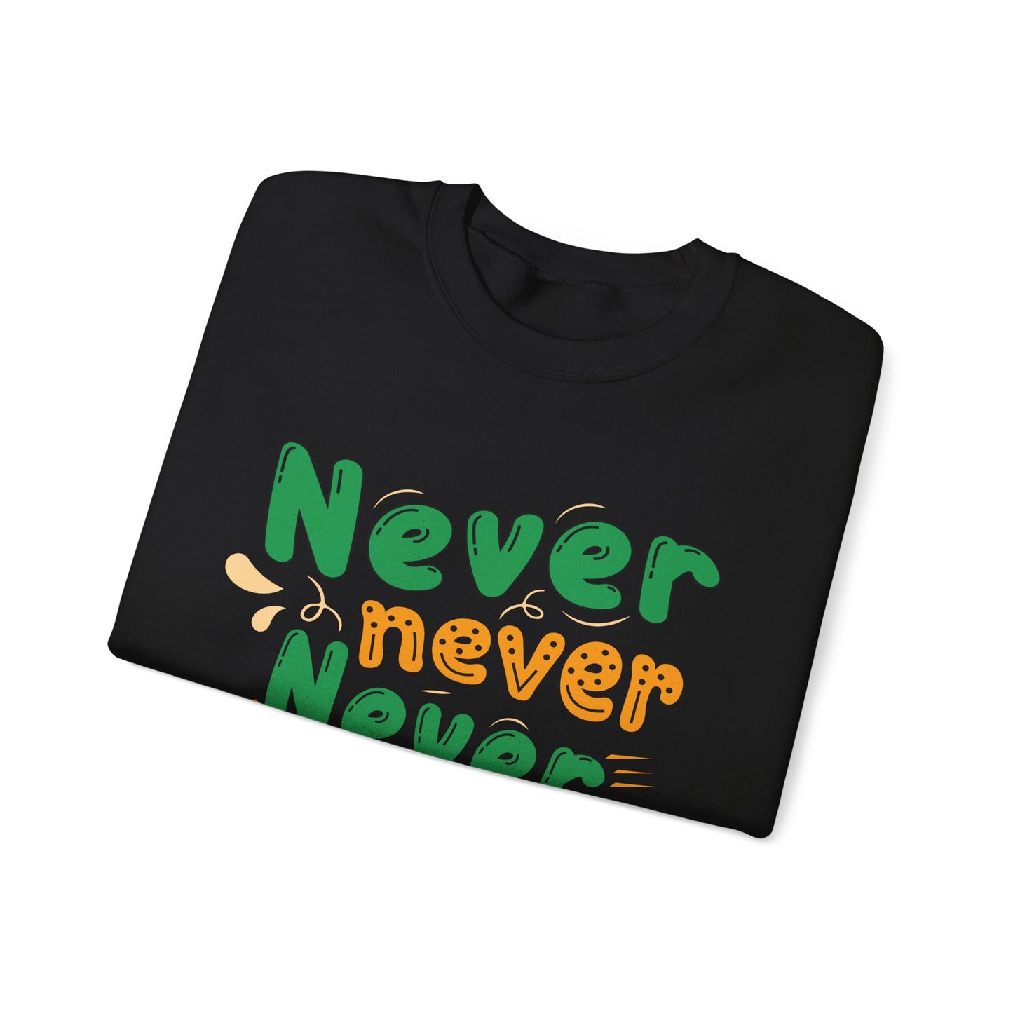 Never Never Never Give Up Unisex Heavy Blend™ Crewneck Sweatshirt