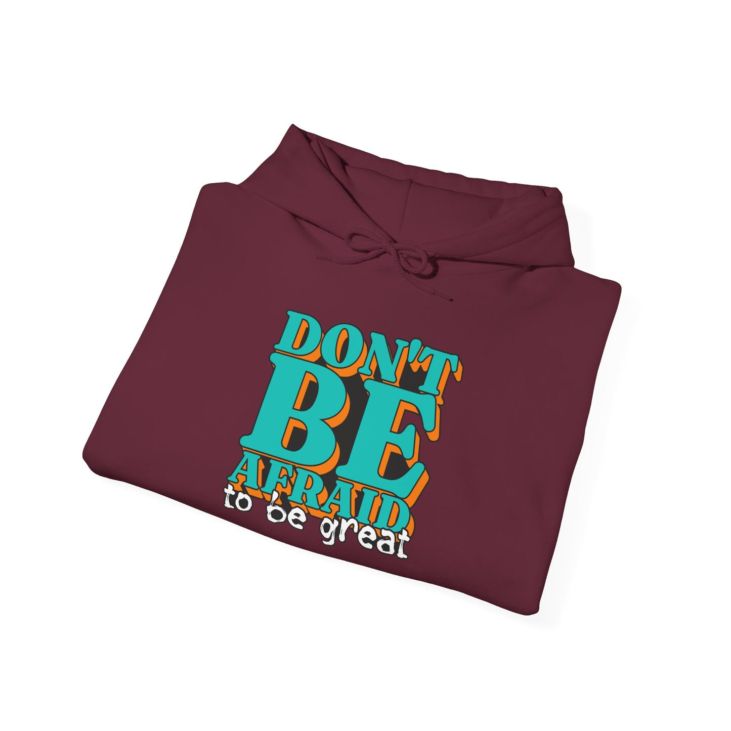 Don't Be Afraid To Be Great Unisex Heavy Blend™ Hooded Sweatshirt