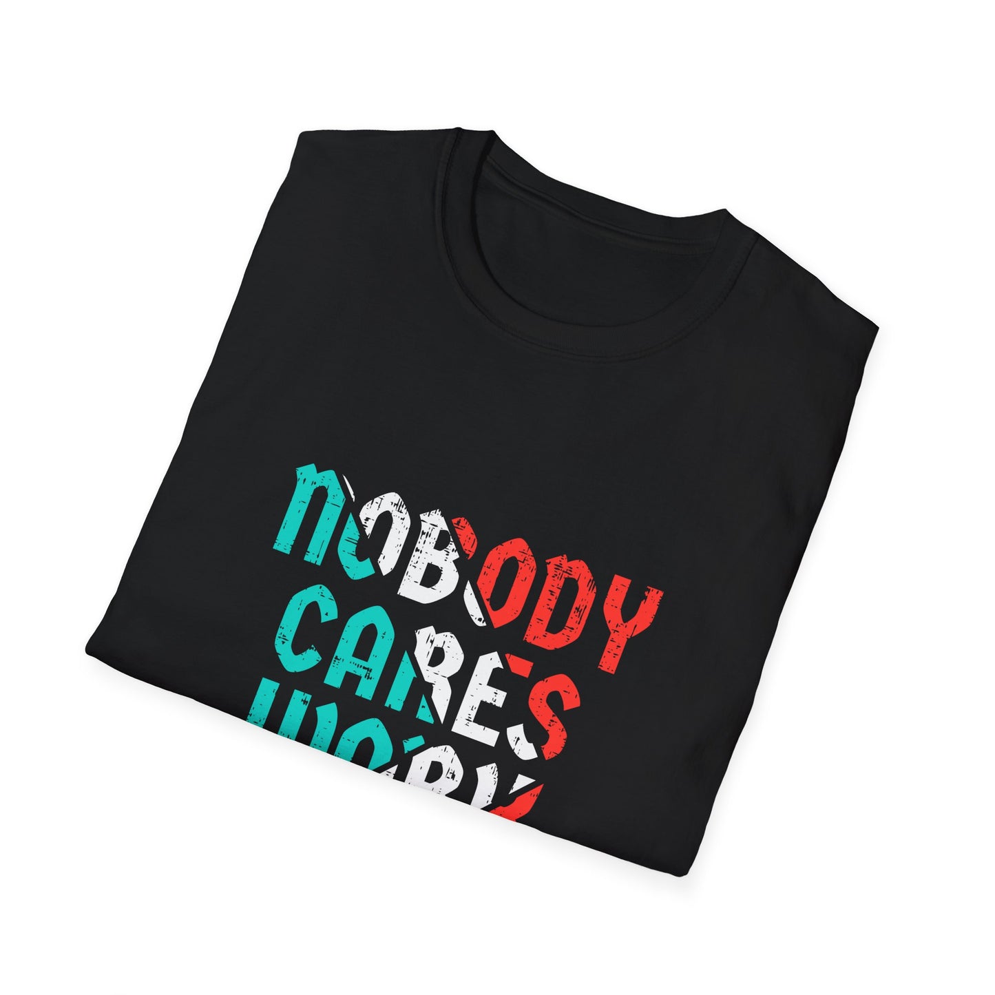 Nobody Cares Work Harder  Unisex Softstyle T-Shirt