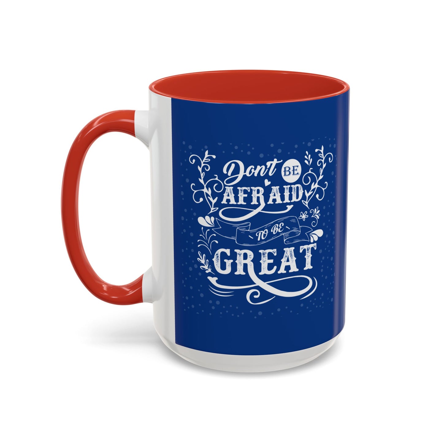 Don't Be Afraid To Be Great Accent Coffee Mug (11, 15oz)
