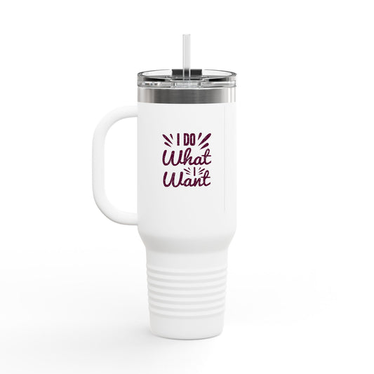 I Do What I Want Insulated Travel Mug, 40oz