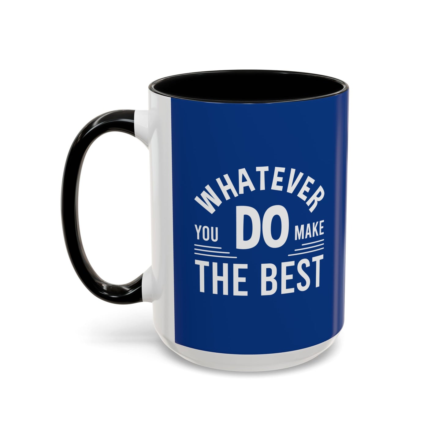 Whatever You Do Make The Best Accent Coffee Mug (11, 15oz)
