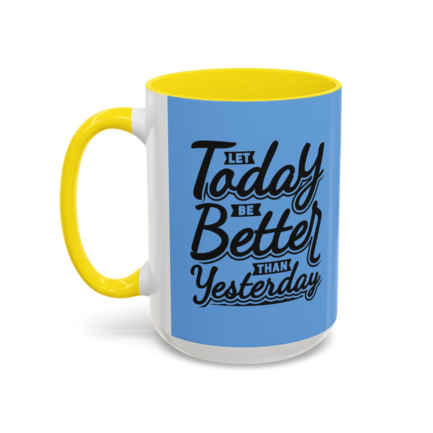 Let Today Be Better Than Yesterday Accent Coffee Mug (11, 15oz)