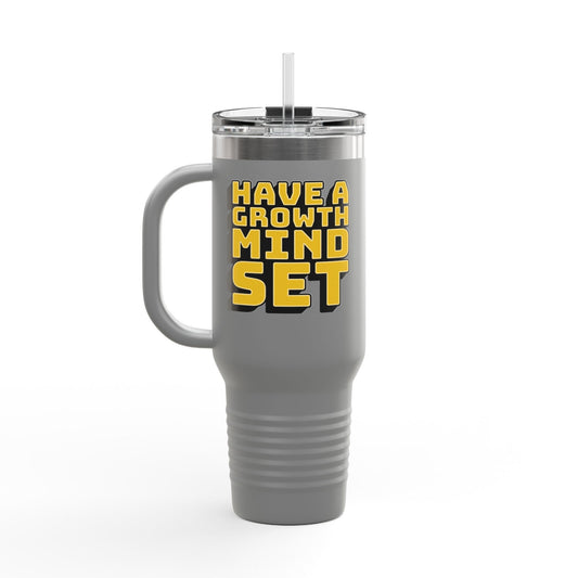 Have A Growth Mind Set Insulated Travel Mug, 40oz