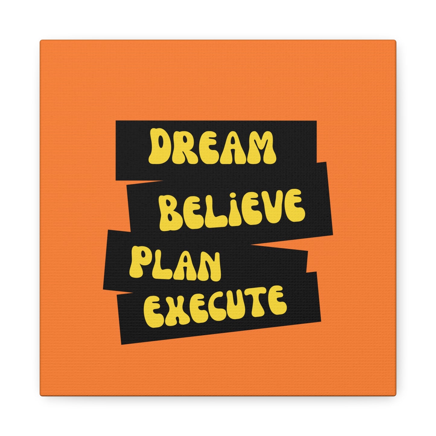 Dream Believe Plan Execute Matte Canvas, Stretched, 1.25"