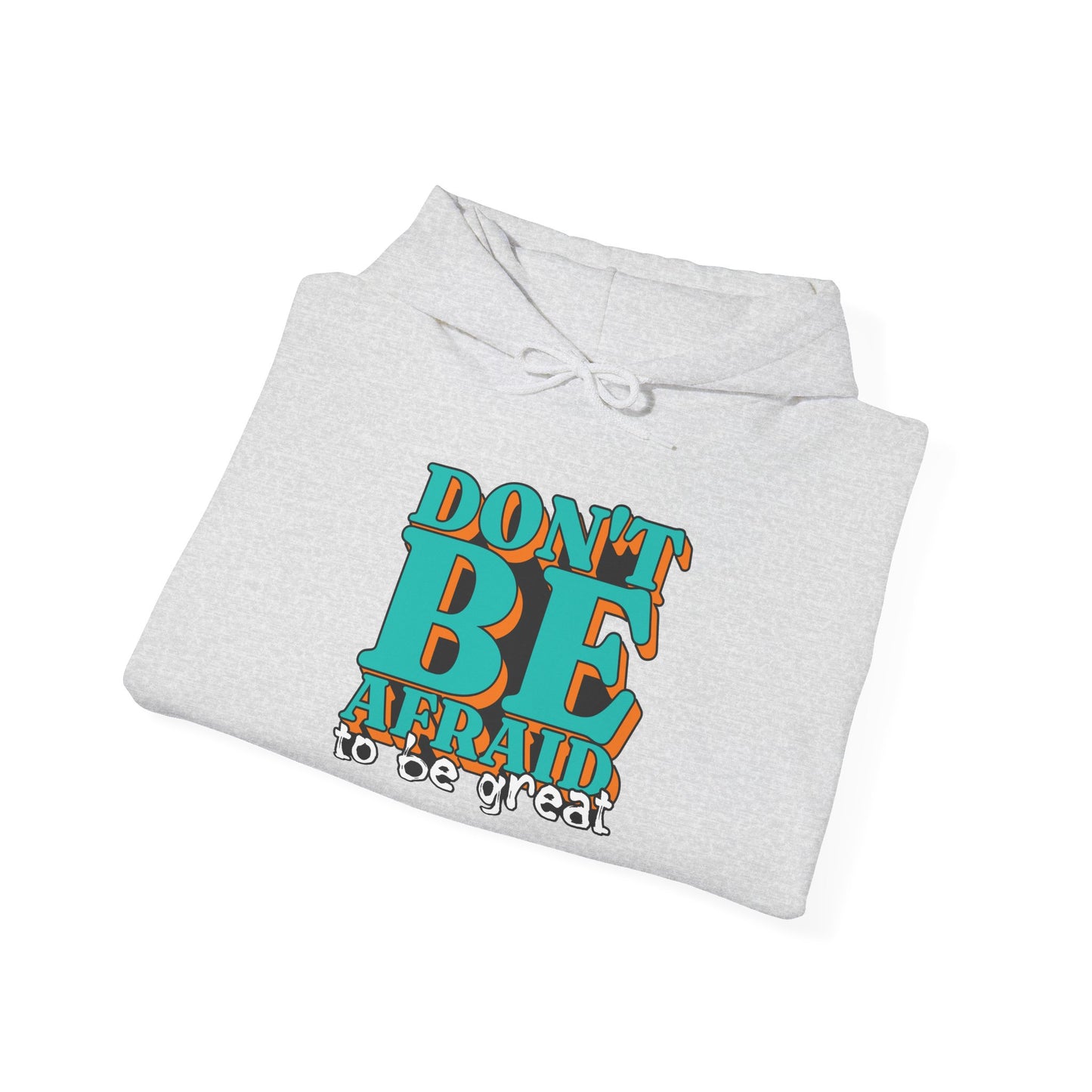 Don't Be Afraid To Be Great Unisex Heavy Blend™ Hooded Sweatshirt