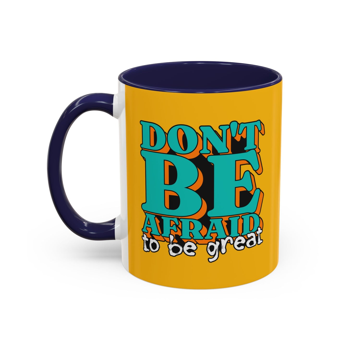 Don't Be Afraid To Be Great Accent Coffee Mug (11, 15oz)