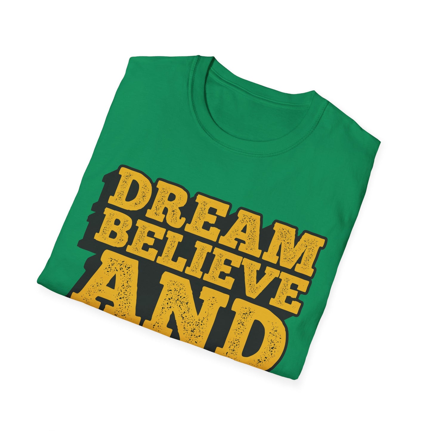 Dream Believe And Make It Happen Unisex Softstyle T-Shirt