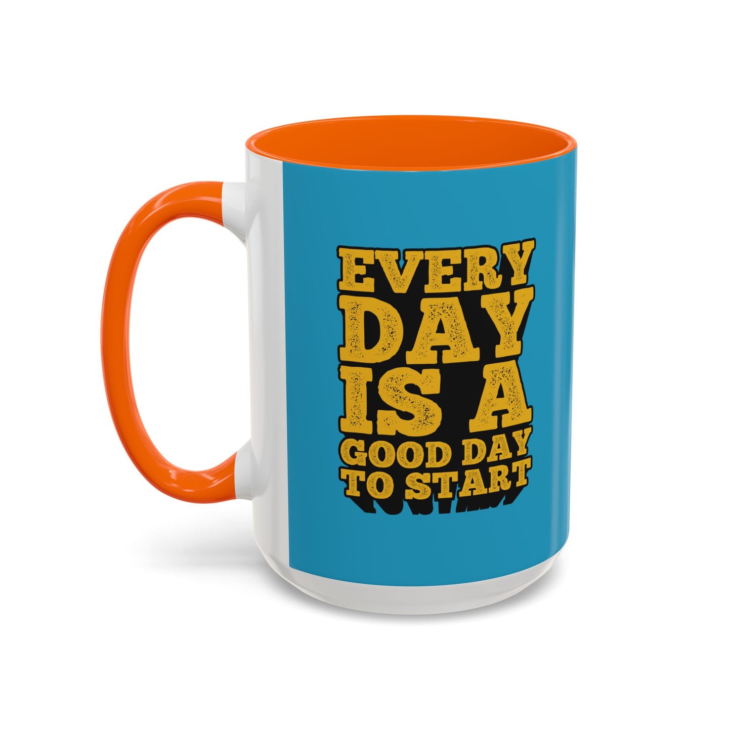 Every Day Is A Good Day To Start Accent Coffee Mug (11, 15oz)