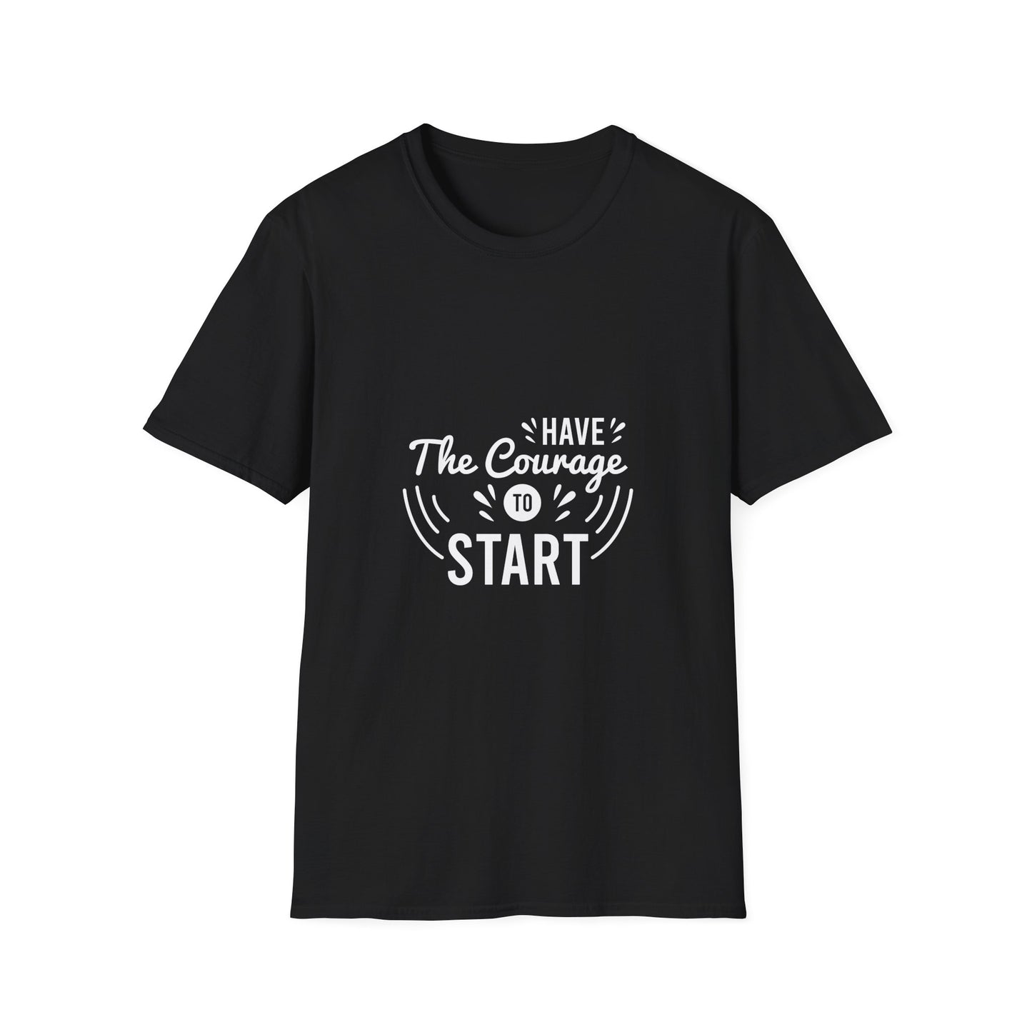 Have The Courage To Start Unisex Softstyle T-Shirt