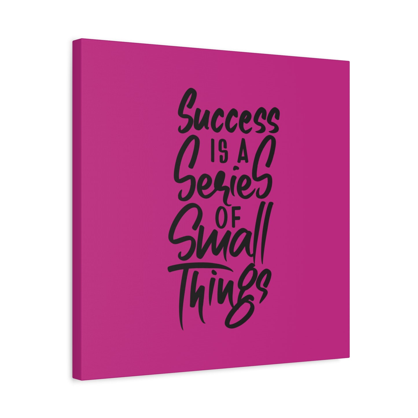 Success Is A Series Of Small Things Matte Canvas, Stretched, 1.25"