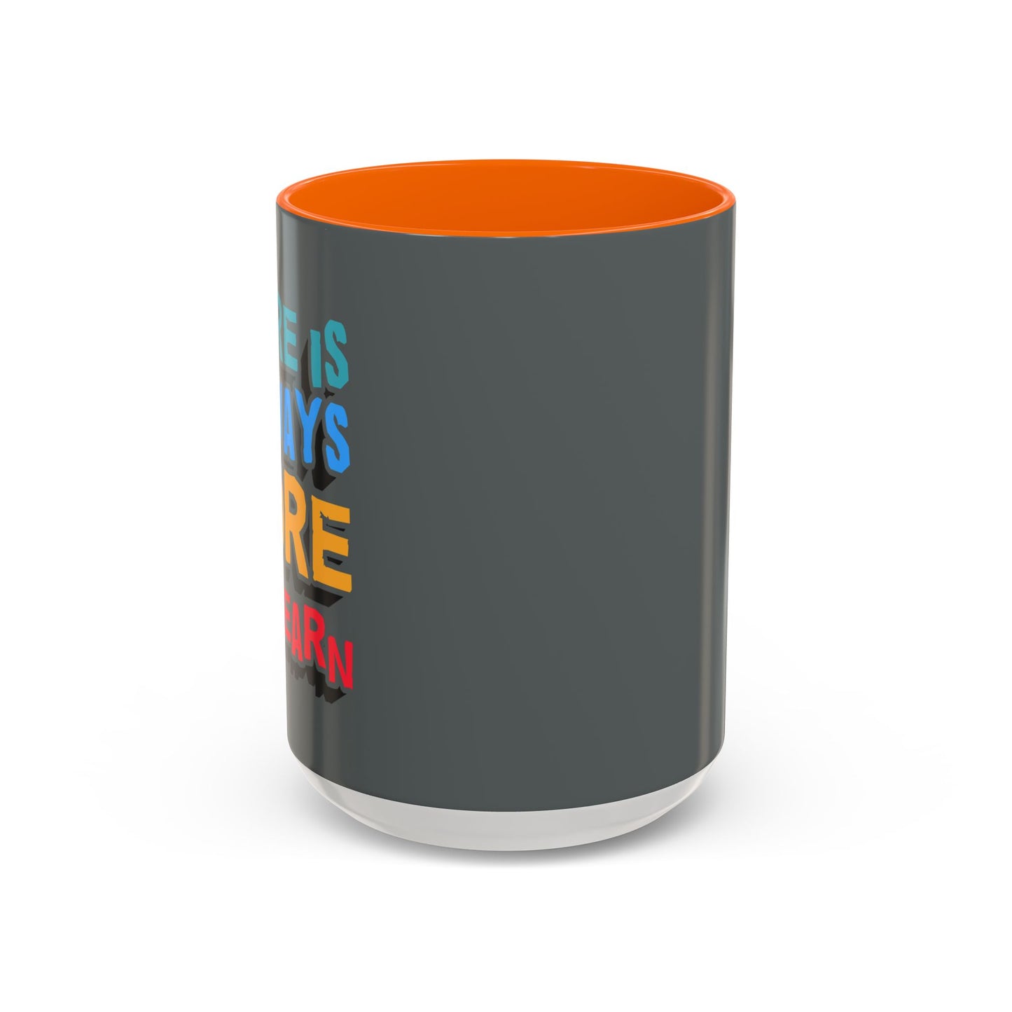 There Is Always More To Learn Accent Coffee Mug (11, 15oz)