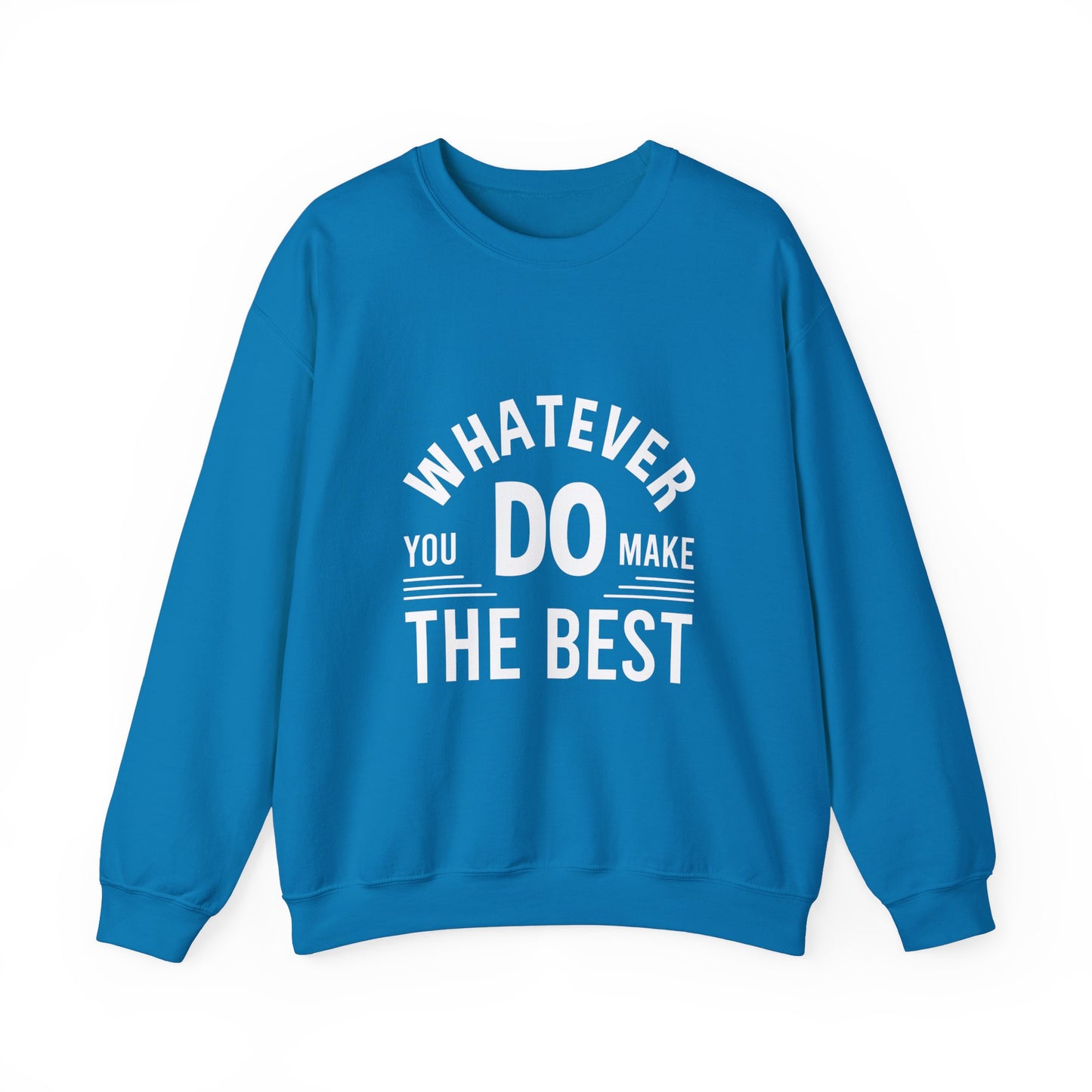 Whatever You Do Make The Best Unisex Heavy Blend™ Crewneck Sweatshirt
