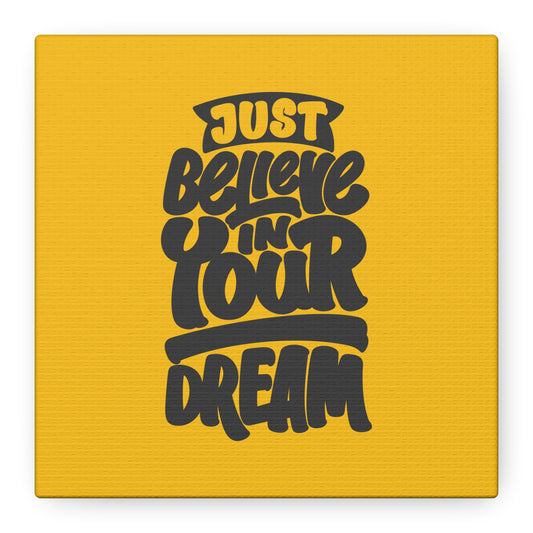 Just Believe In Your Dream Matte Canvas, Stretched, 1.25"