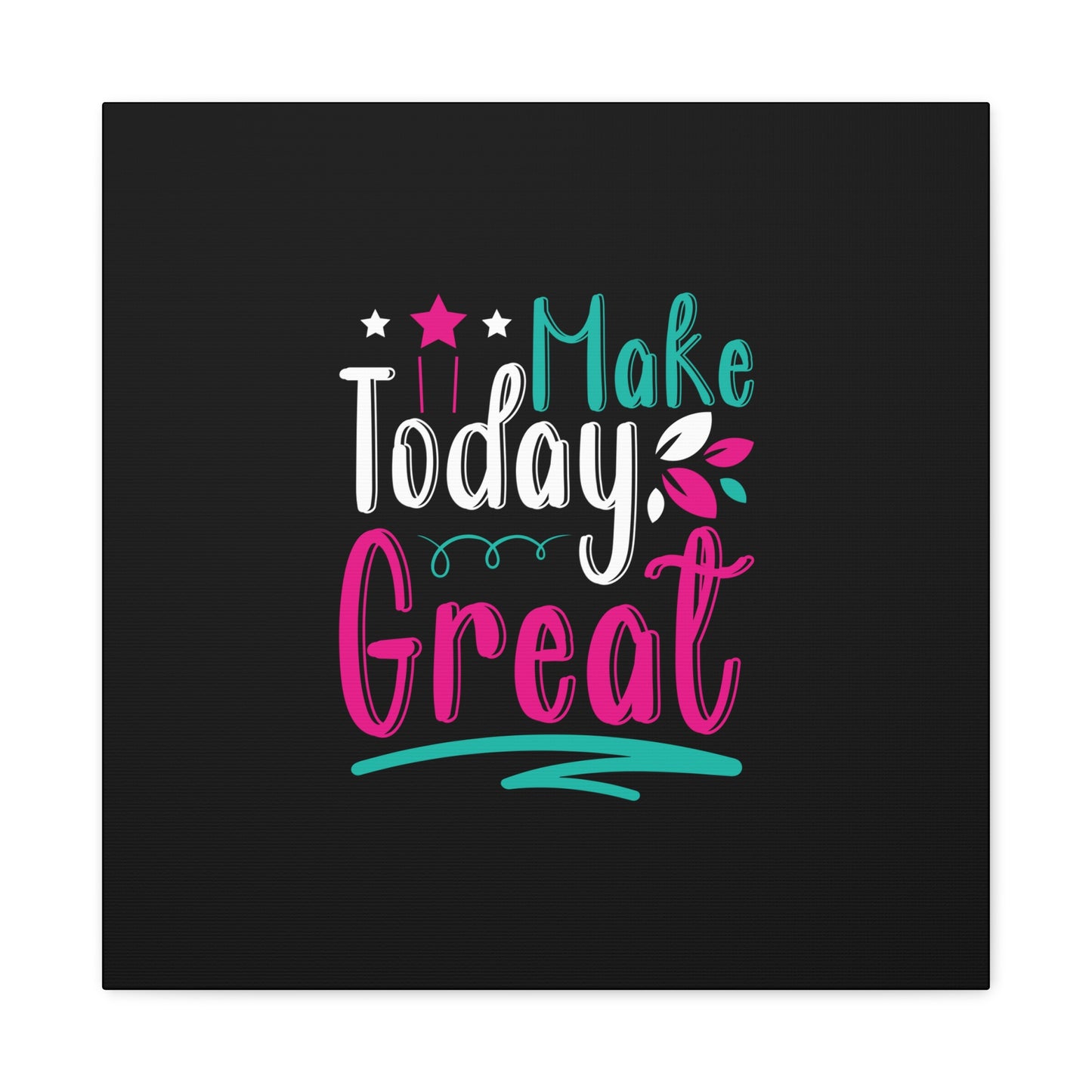 Make Today Great Matte Canvas, Stretched, 1.25"