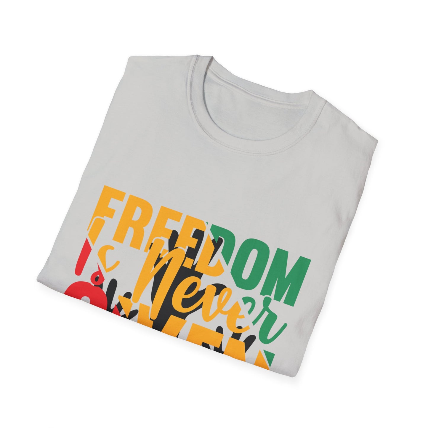 Freedom Is Never Given It Is Won A Unisex Softstyle T-Shirt