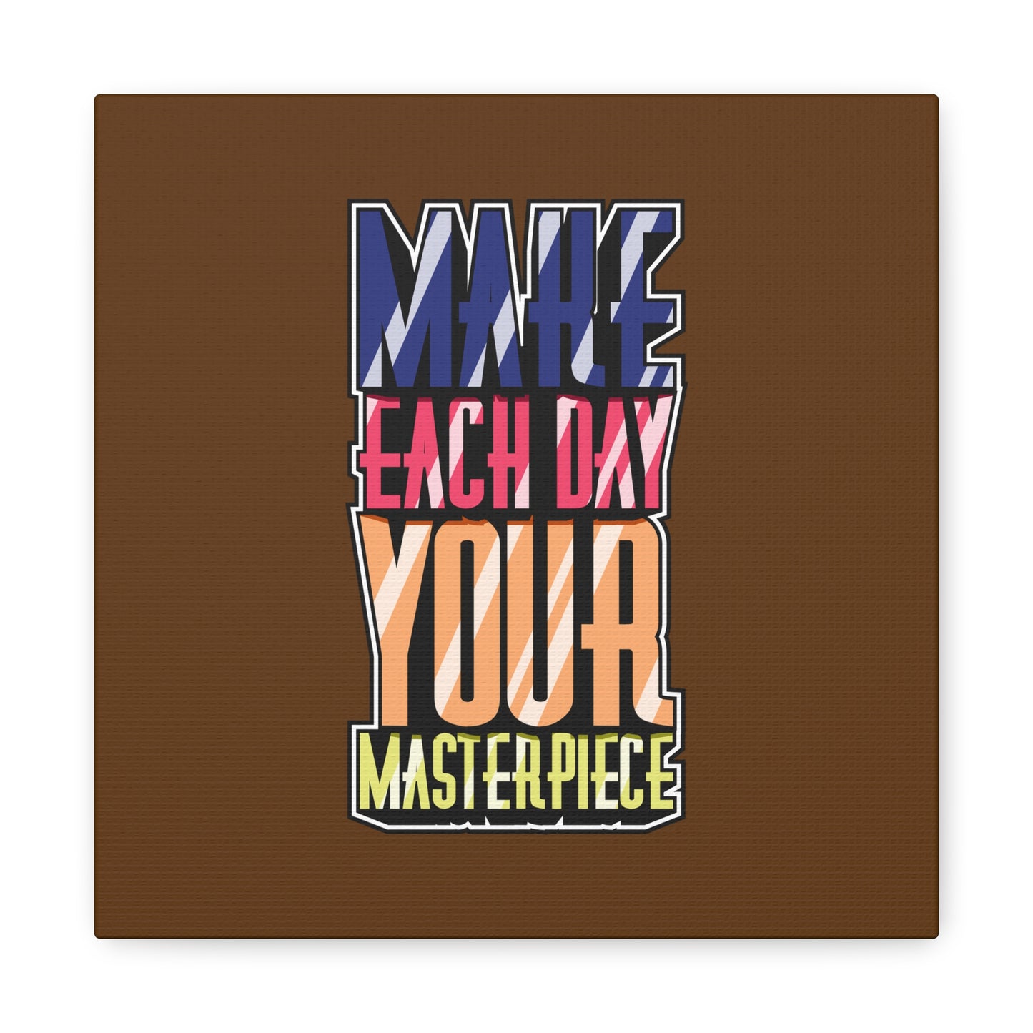 Make Each Day Your Masterpiece Matte Canvas, Stretched, 1.25"