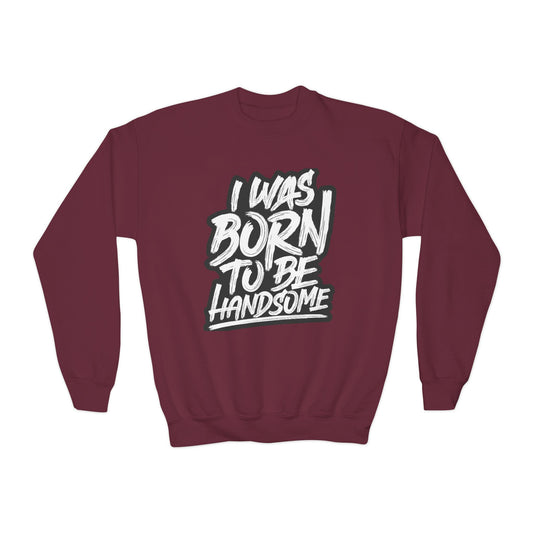 I Was Born To Be Handsome Youth Crewneck Sweatshirt