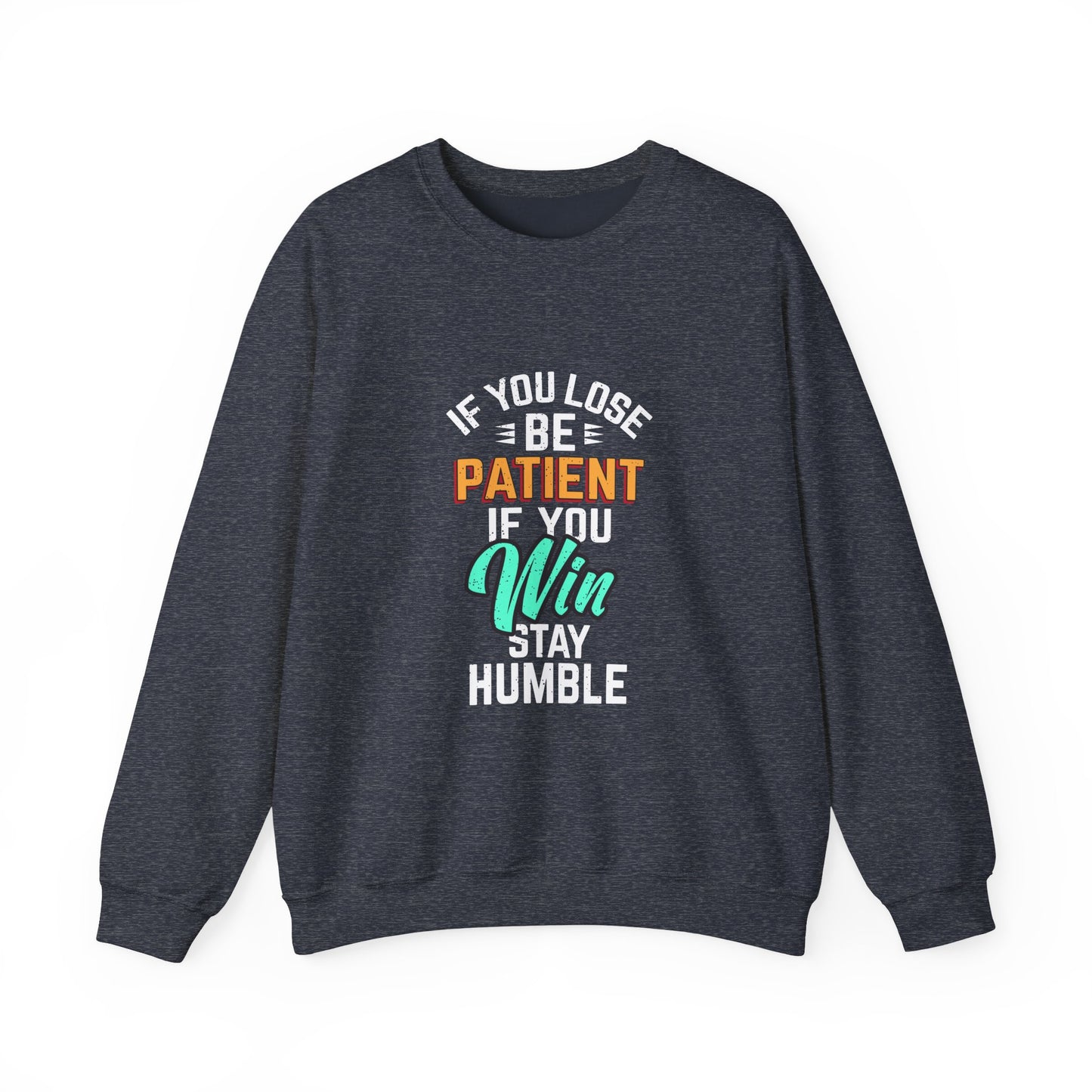 If You Loss Be Patient If You Win Stay Humble Unisex Heavy Blend™ Crewneck Sweatshirt