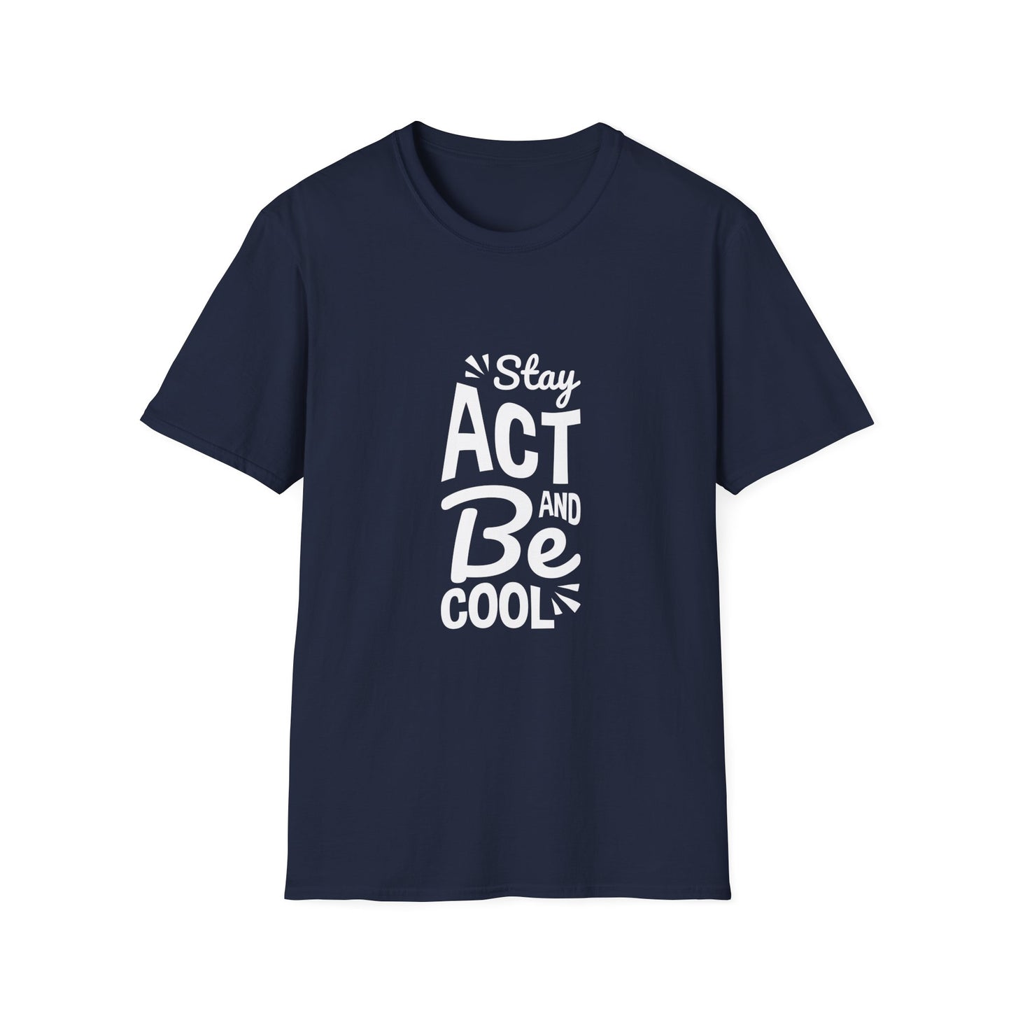 Stay Act And Be Cool Unisex Softstyle T-Shirt