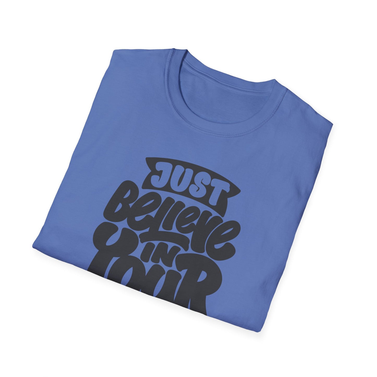Just Believe in Your Dream Unisex Softstyle T-Shirt