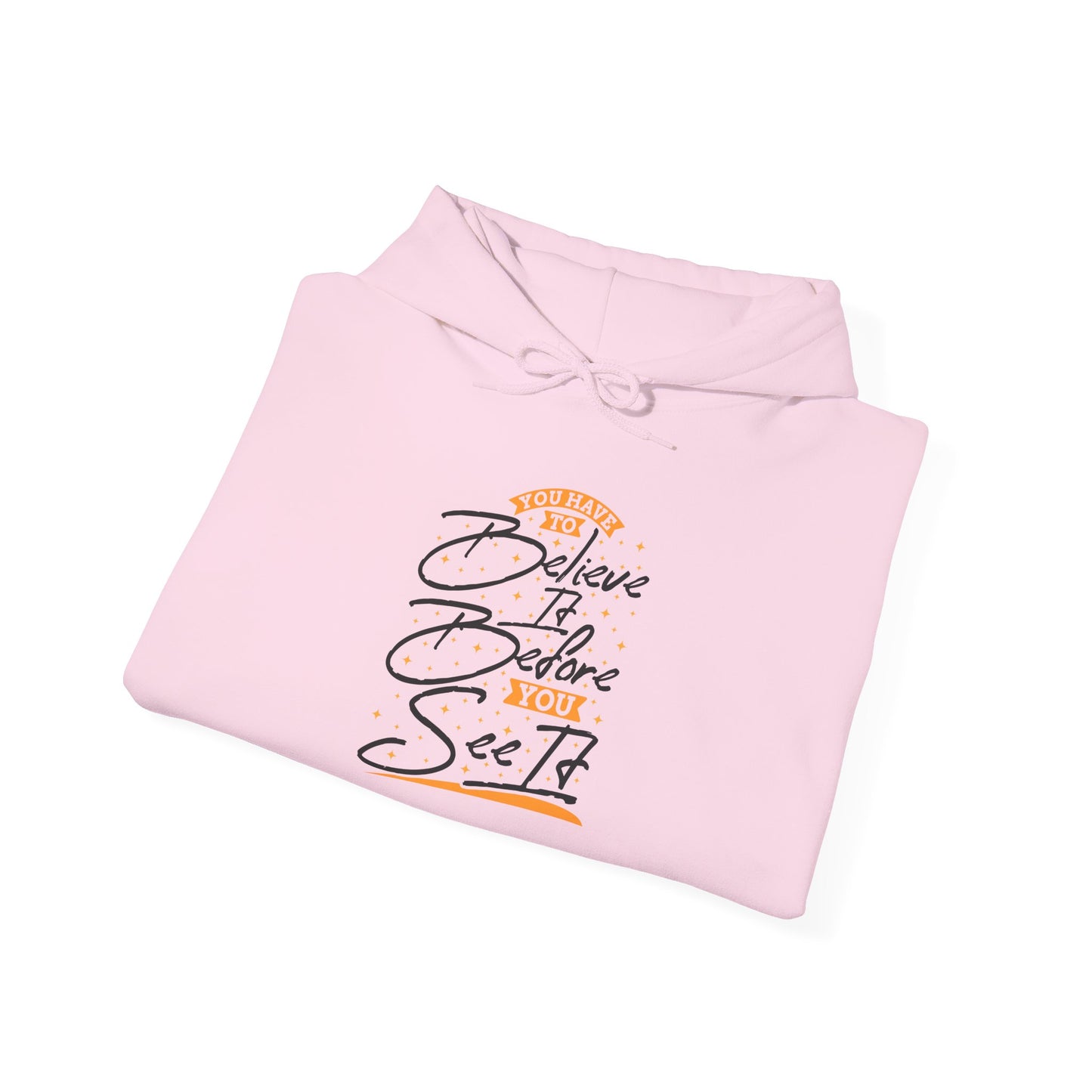 You Have To Believe It Before You See It Unisex Heavy Blend™ Hooded Sweatshirt