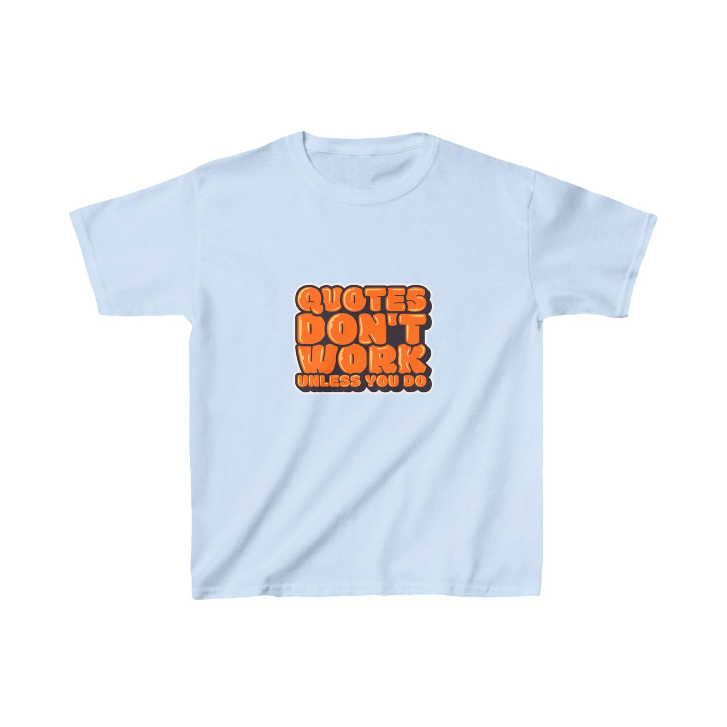 Quotes Don't Work Unless You Do Kids Heavy Cotton™ Tee