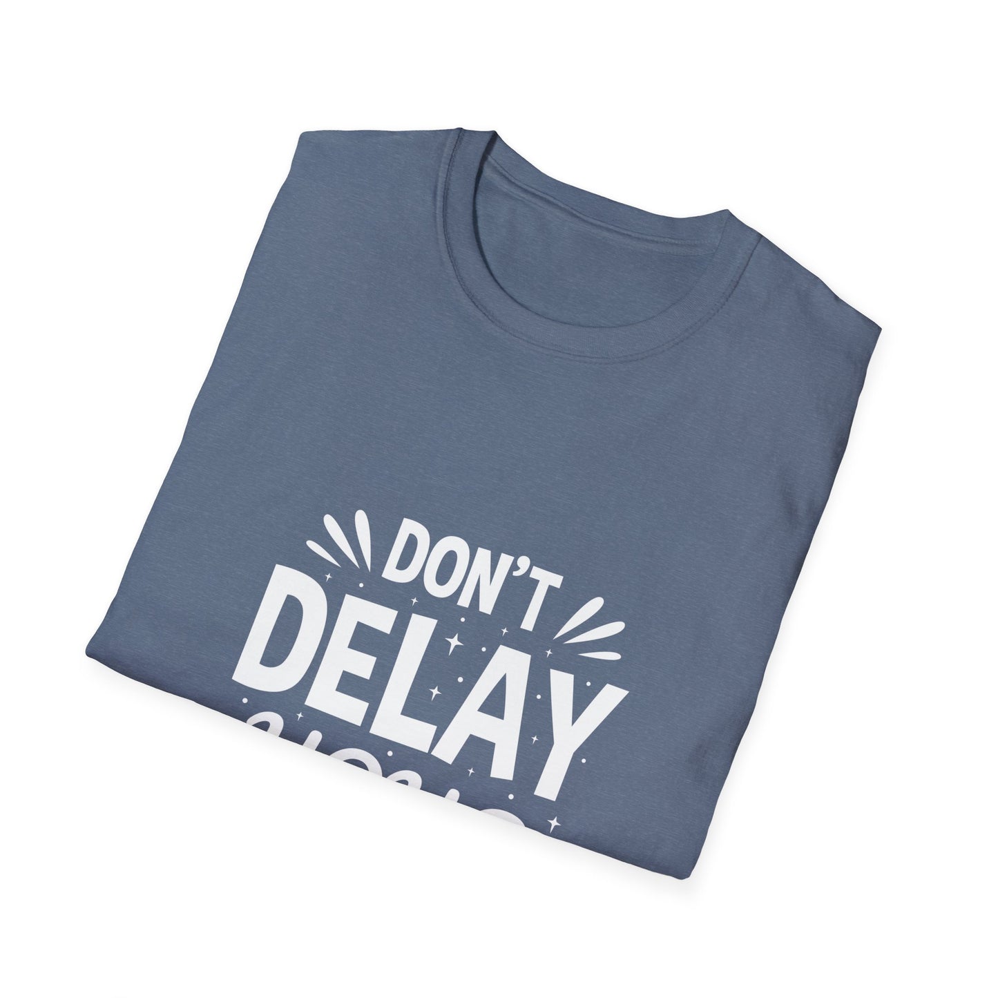 Don' t Delay Your Work Unisex Softstyle T-Shirt