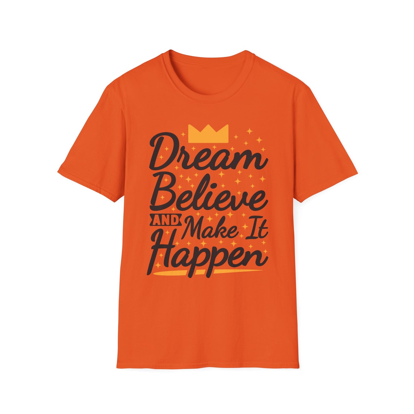 Dream Believe And Make It  Happen Unisex Softstyle T-Shirt