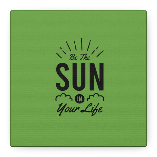 Be The Sun In Your Life Matte Canvas, Stretched, 1.25"
