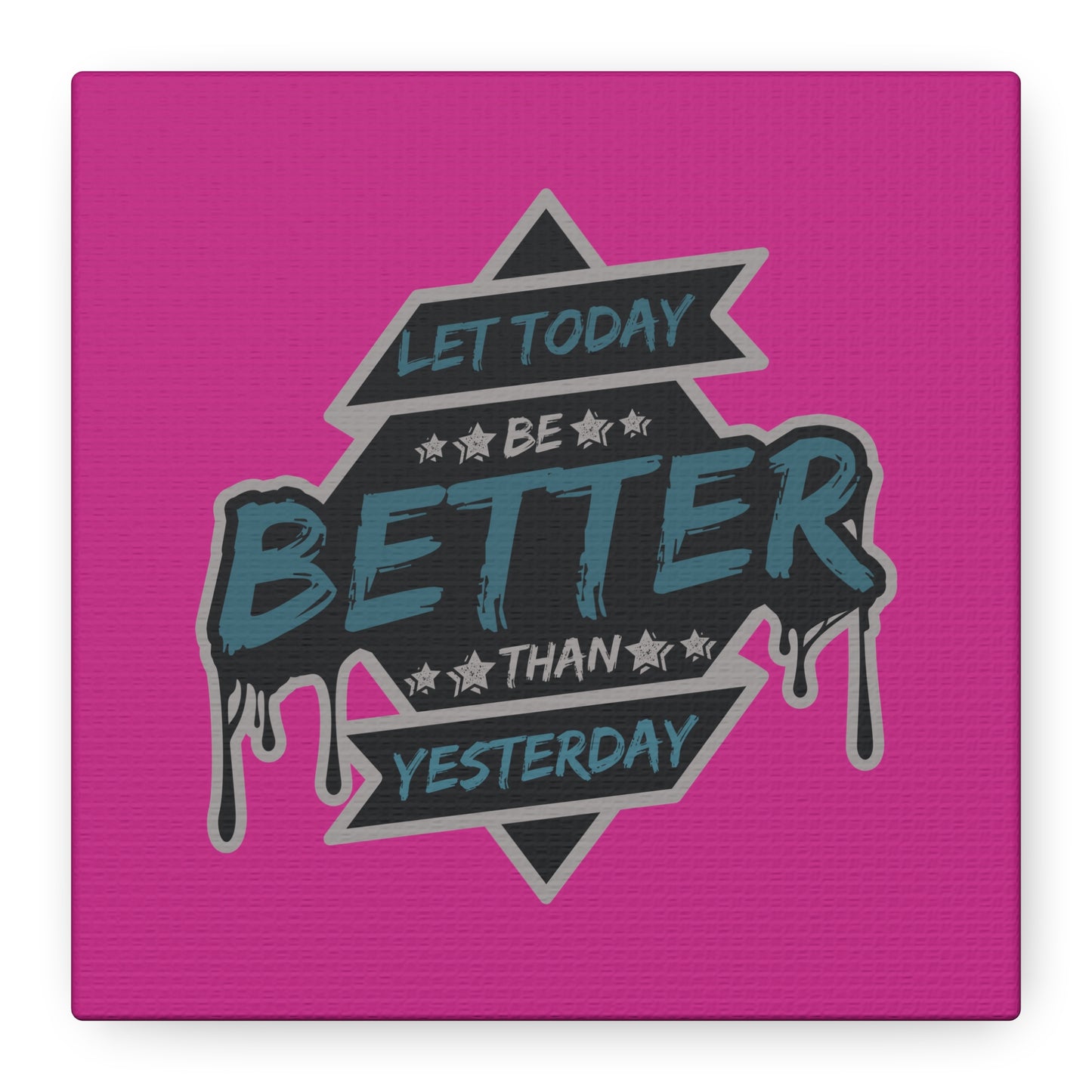 Let Today Be Better Than Yesterday Matte Canvas, Stretched, 1.25"