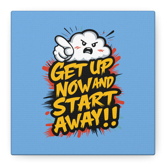 Get Up Now And Start Away!! Matte Canvas, Stretched, 1.25"