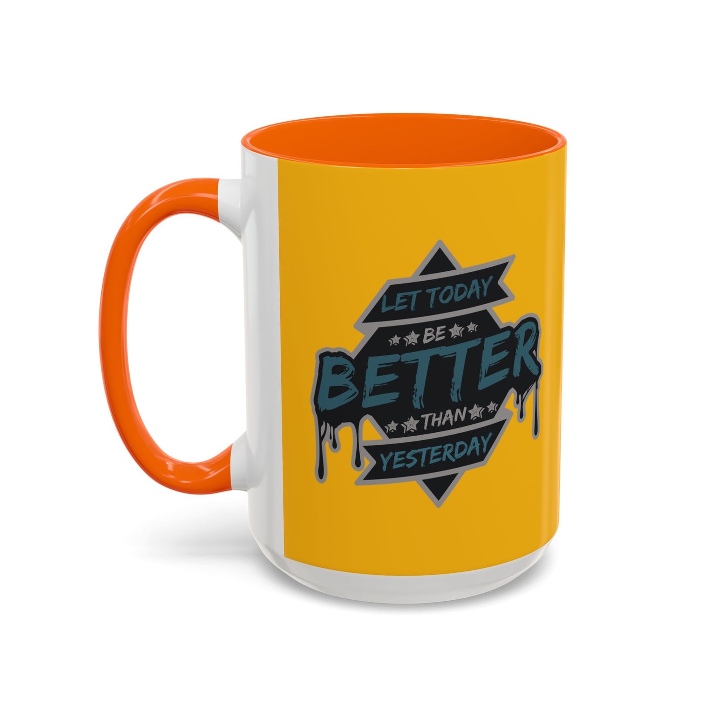 Let Today Be Better Than Yesterday Accent Coffee Mug (11, 15oz)