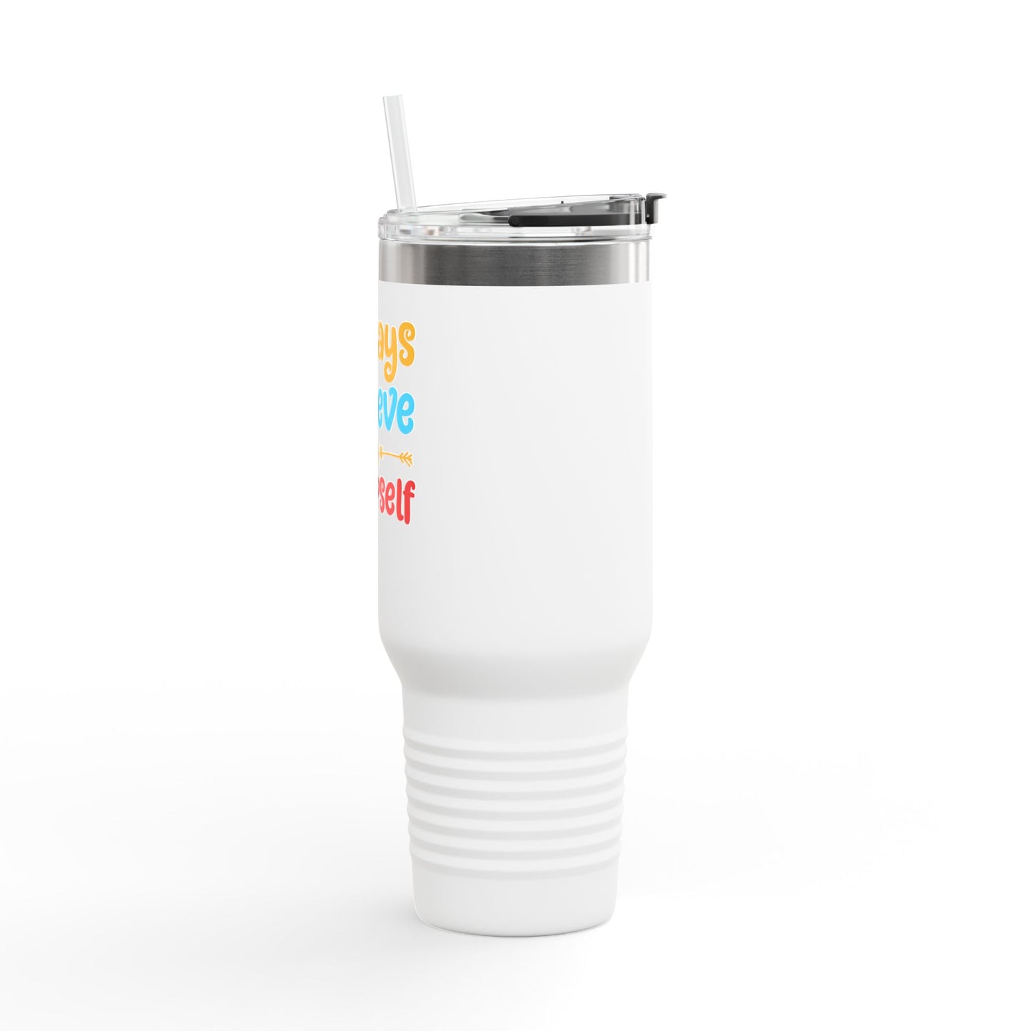 Always Believe In Yourself Insulated Travel Mug, 40oz