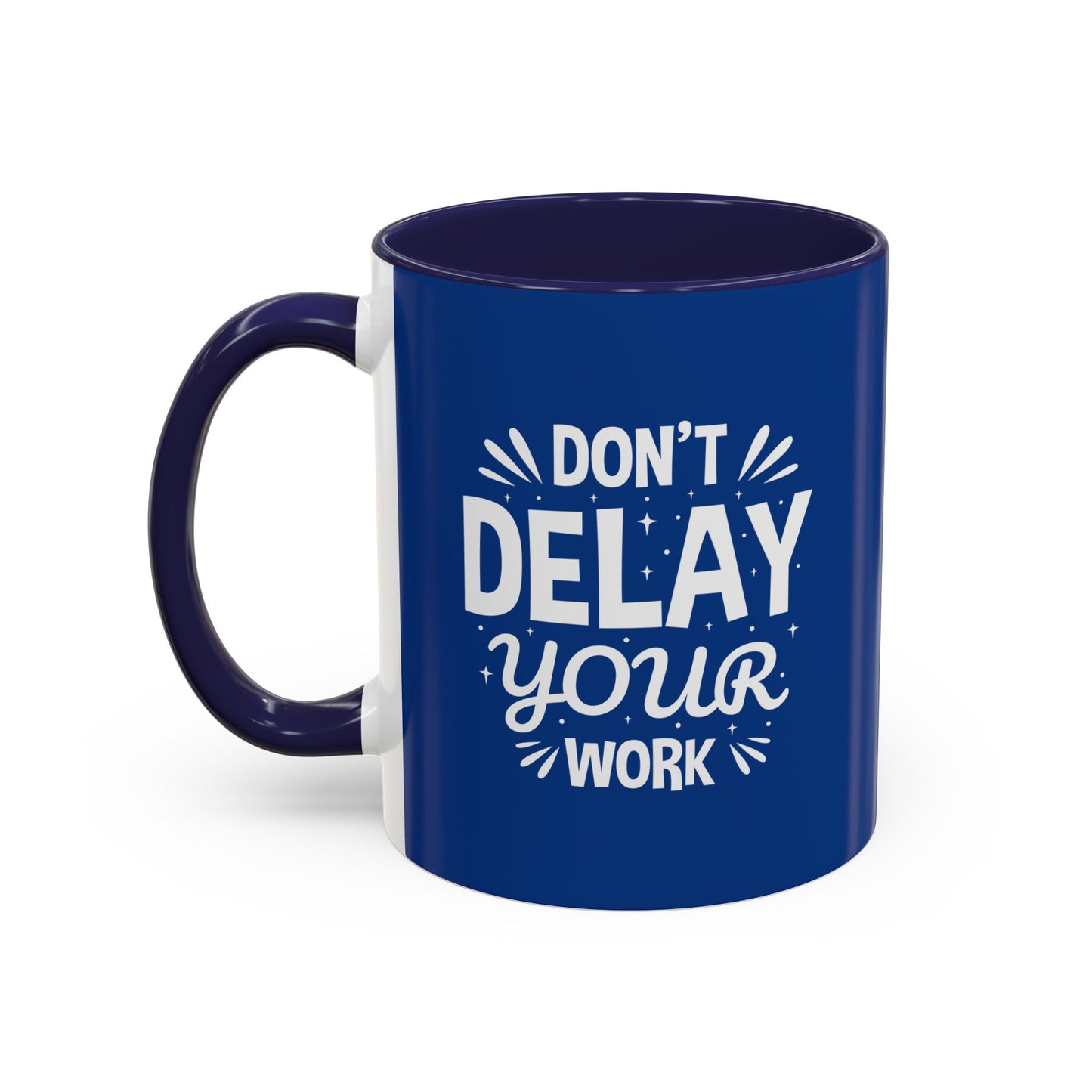 Don' T Delay Your Work Accent Coffee Mug (11, 15oz)