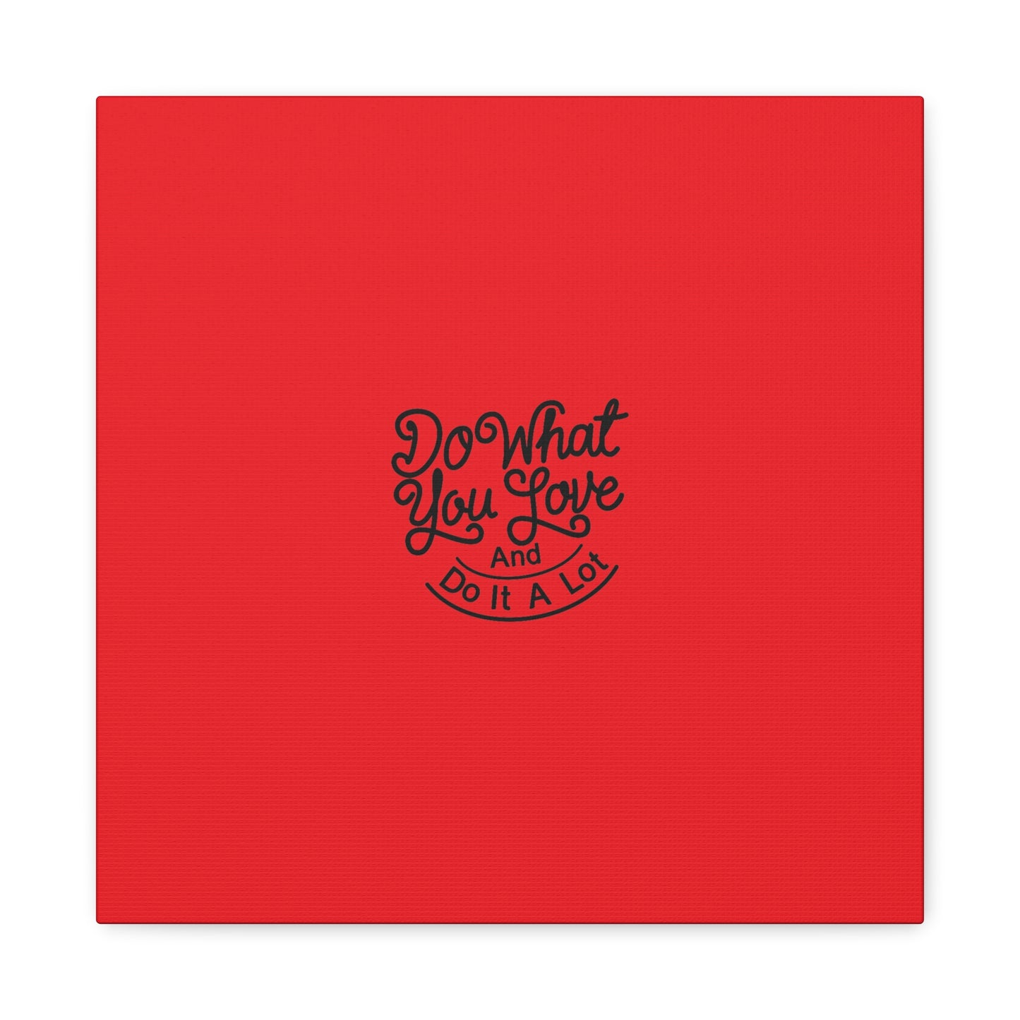 Do What You Love And Do It A Lot Matte Canvas, Stretched, 1.25"