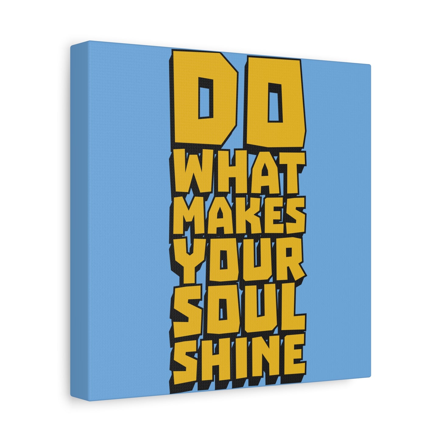 Do What Makes Your Soul Shine Matte Canvas, Stretched, 1.25"