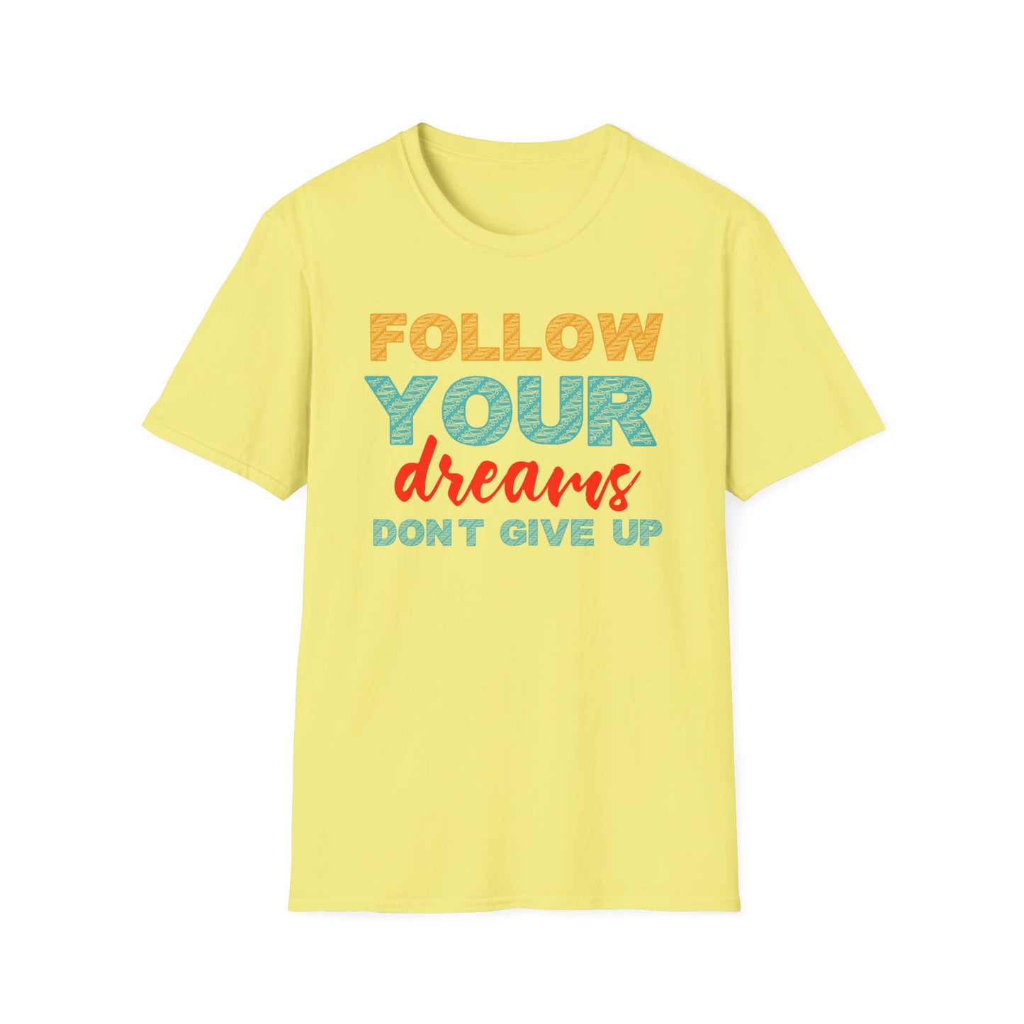 Follow Your Dreams Don't Give Up Unisex Softstyle T-Shirt