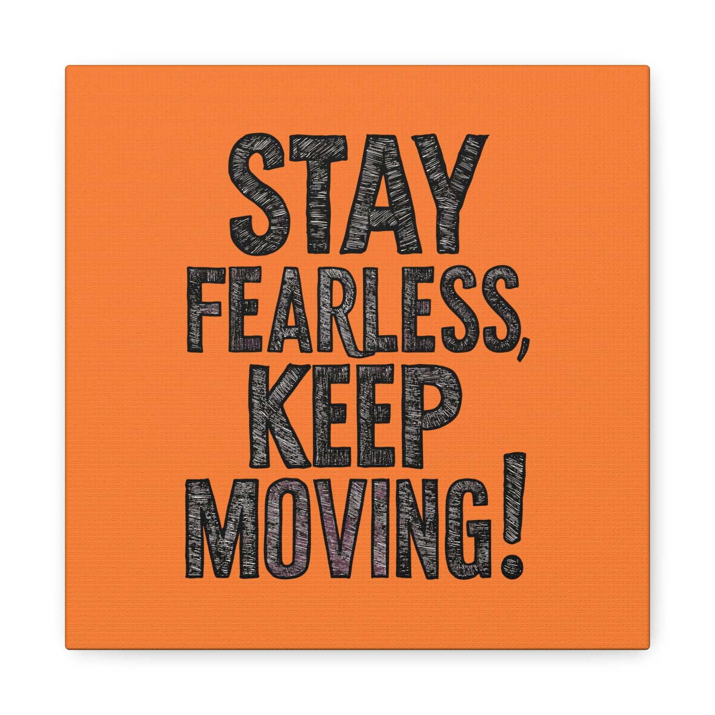 Stay Fearless Keep Moving! Matte Canvas, Stretched, 1.25"