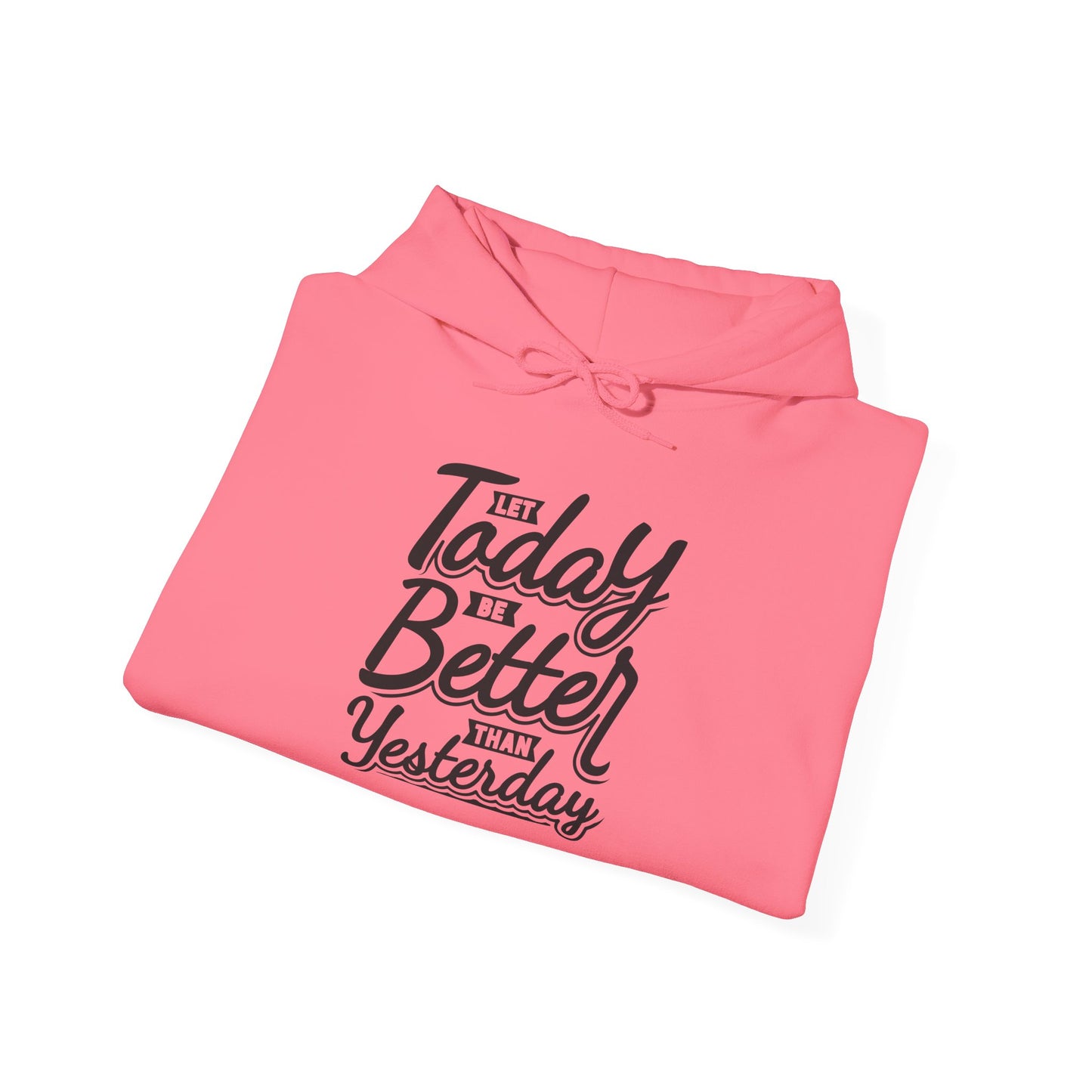 Let Today Be Better Than Yesterday Unisex Heavy Blend™ Hooded Sweatshirt