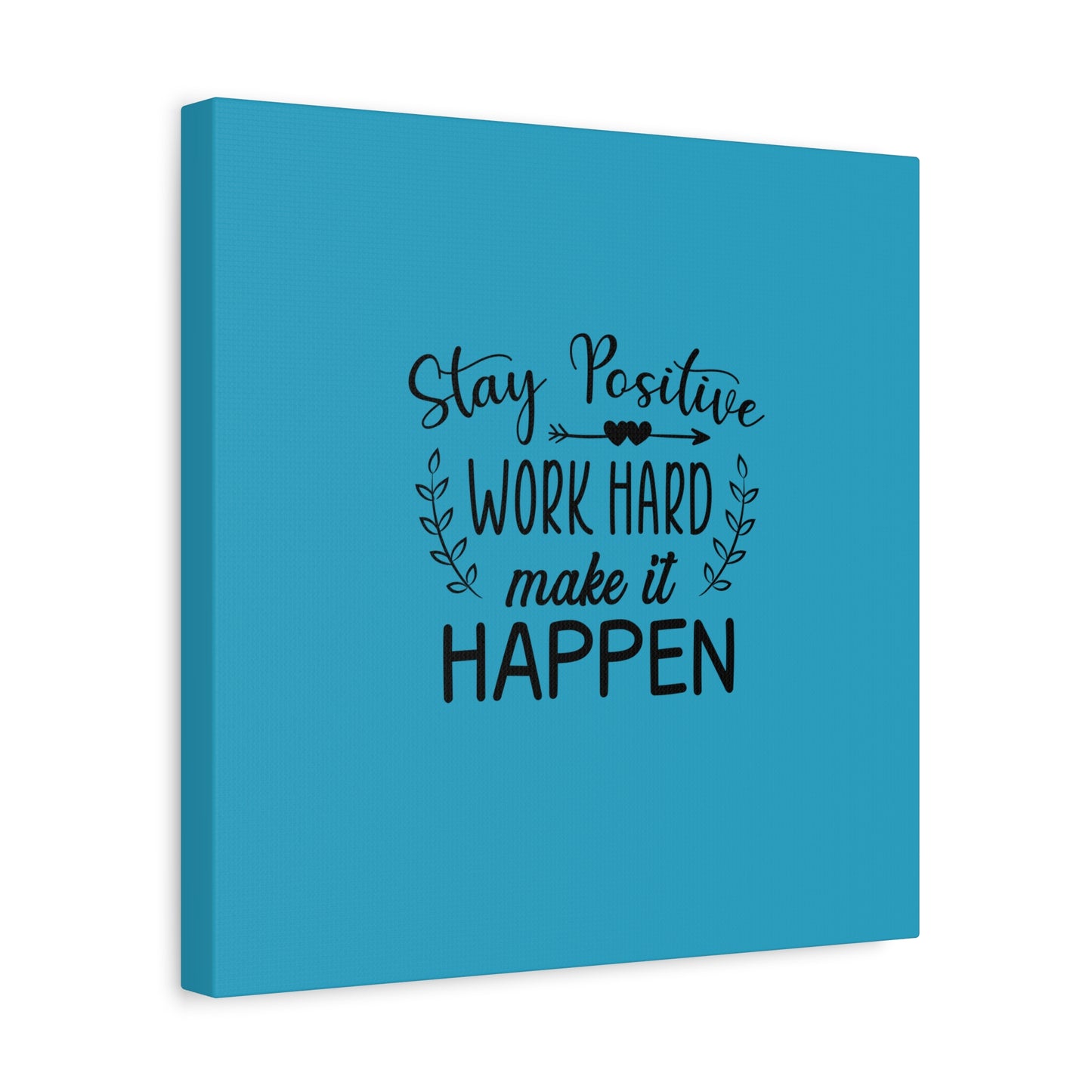 Stay Positive Work Hard Make It Happen Matte Canvas, Stretched, 1.25"