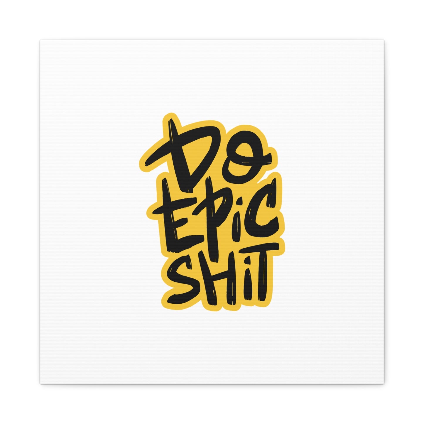 Do Epic Shit Matte Canvas, Stretched, 1.25"