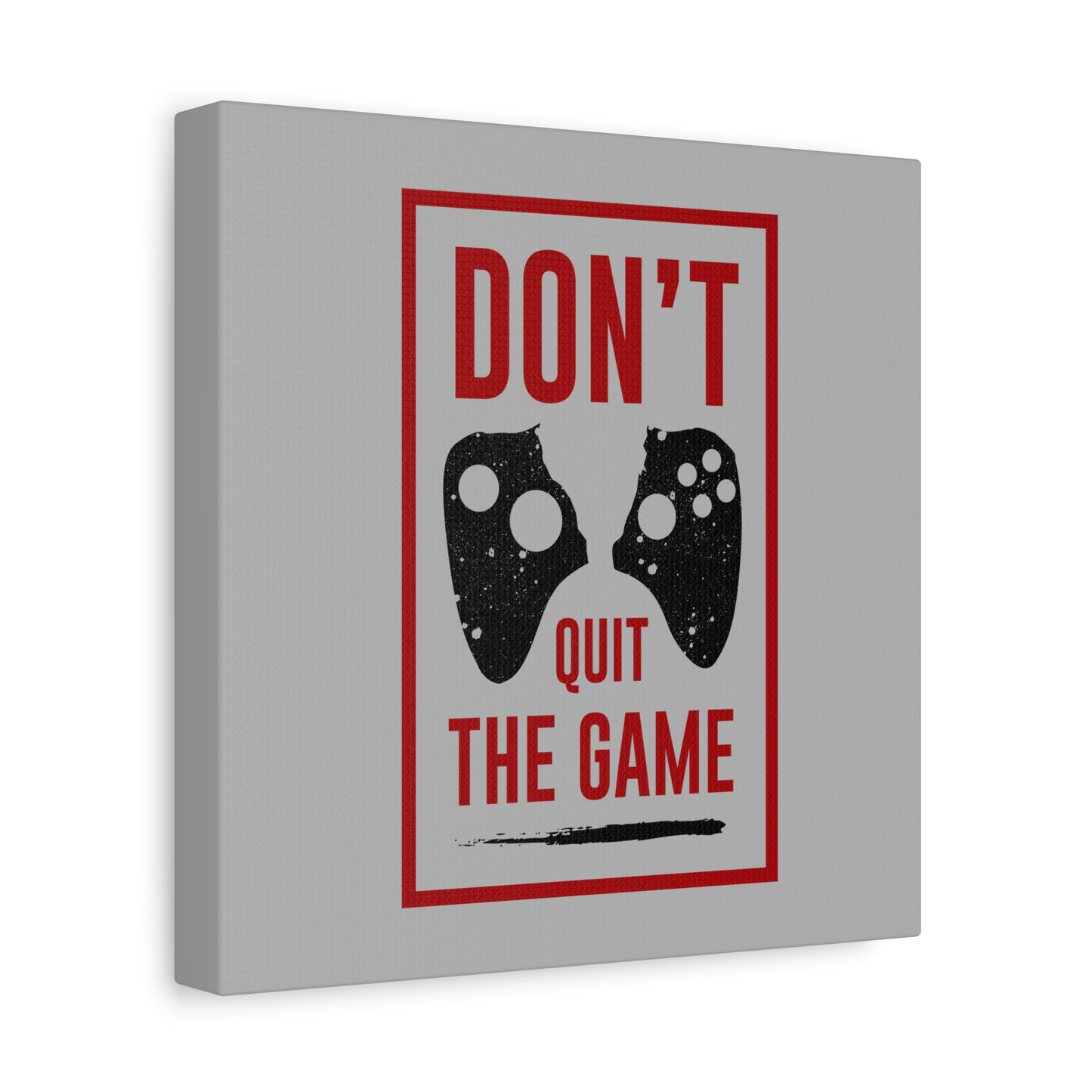 Don't Quit The Game Matte Canvas, Stretched, 1.25"