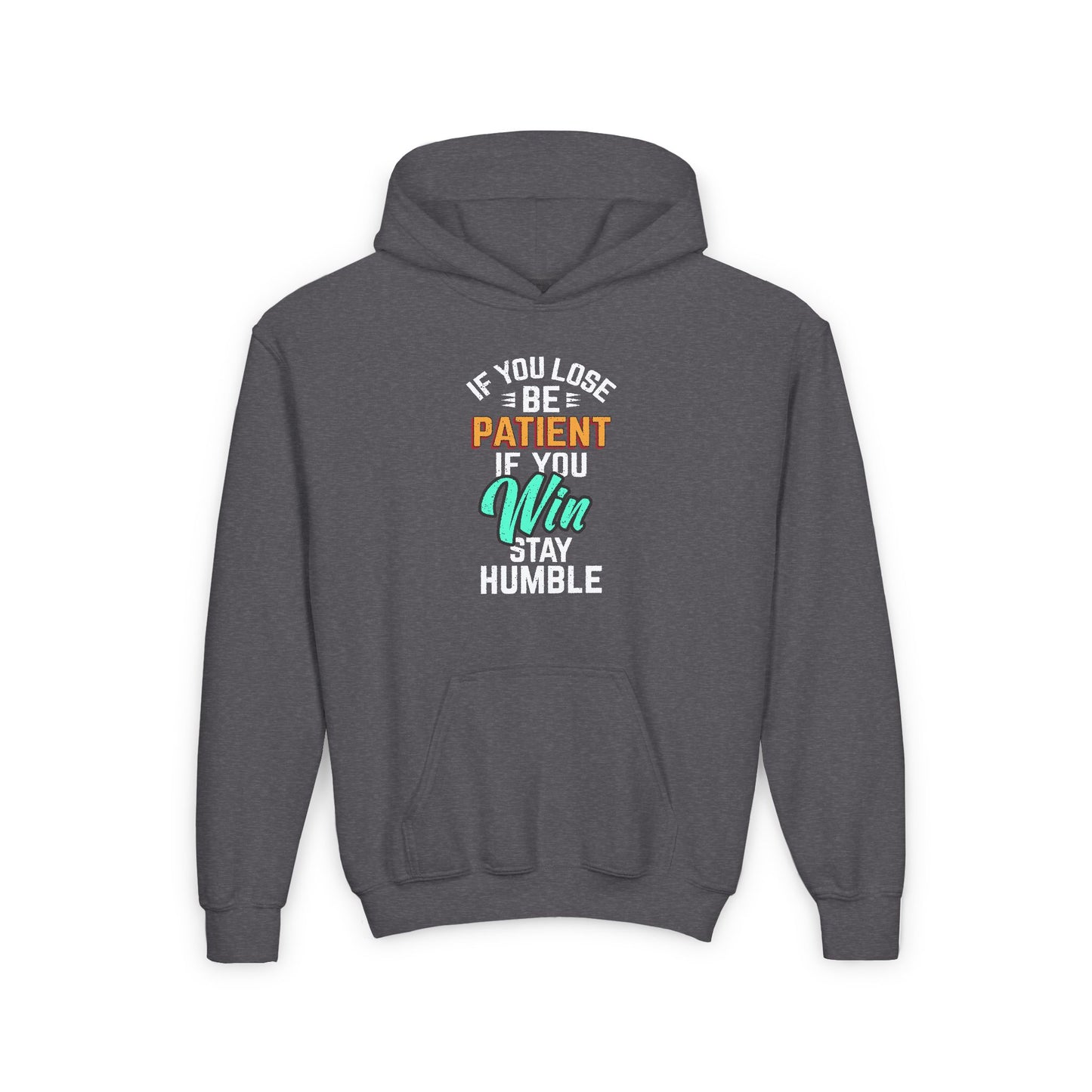 If You Loss Be Patient If You Win Stay Humble Youth Heavy Blend Hooded Sweatshirt