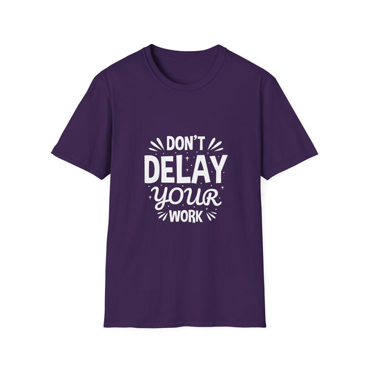 Don' t Delay Your Work Unisex Softstyle T-Shirt
