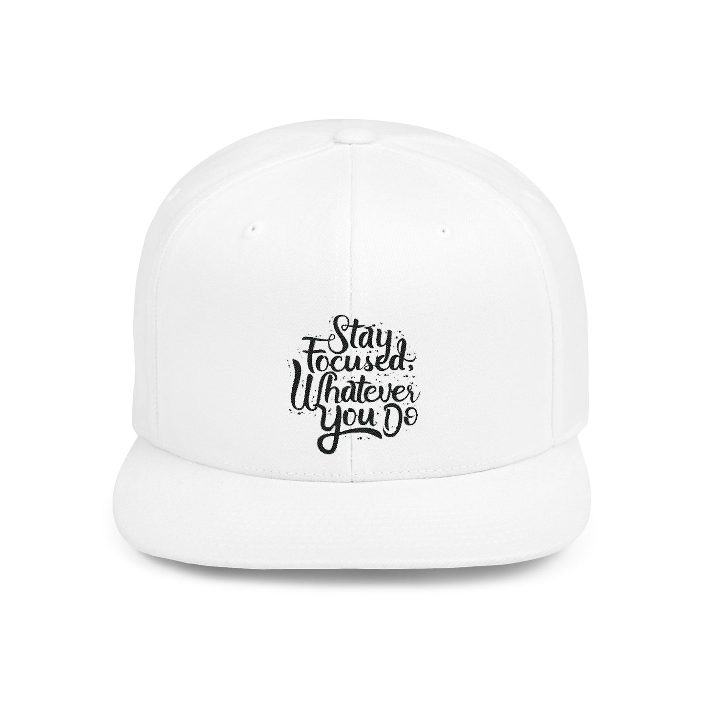Stay Focuse Whatever You Do Flat Bill Snapback