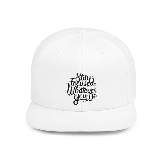 Stay Focuse Whatever You Do Flat Bill Snapback