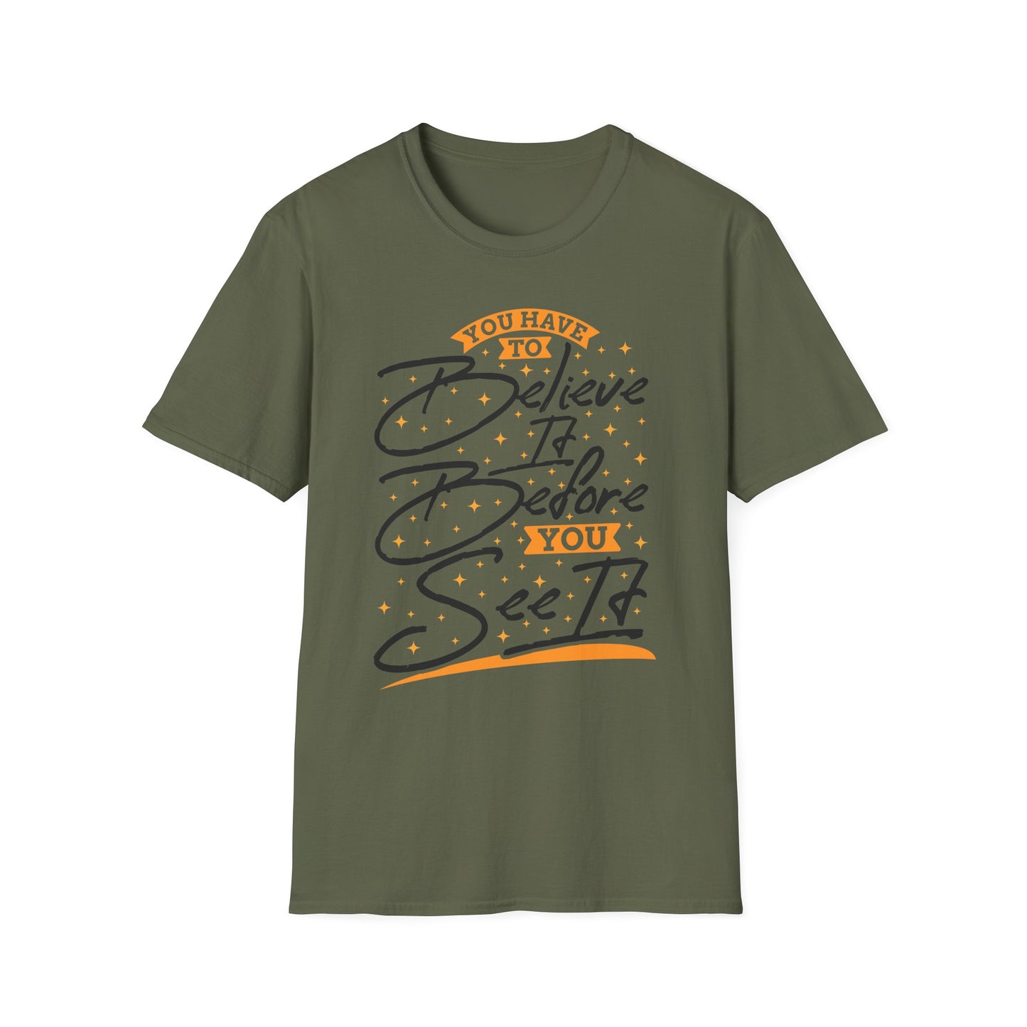You Have To Believe It Before You See It Unisex Softstyle T-Shirt