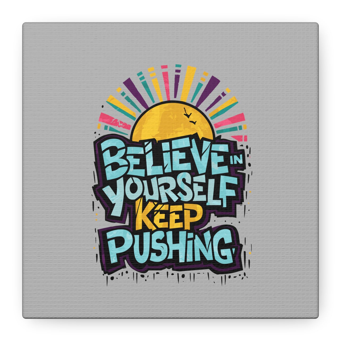 Believe In Yourself Keep Pushing Matte Canvas, Stretched, 1.25"