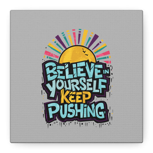 Believe In Yourself Keep Pushing Matte Canvas, Stretched, 1.25"